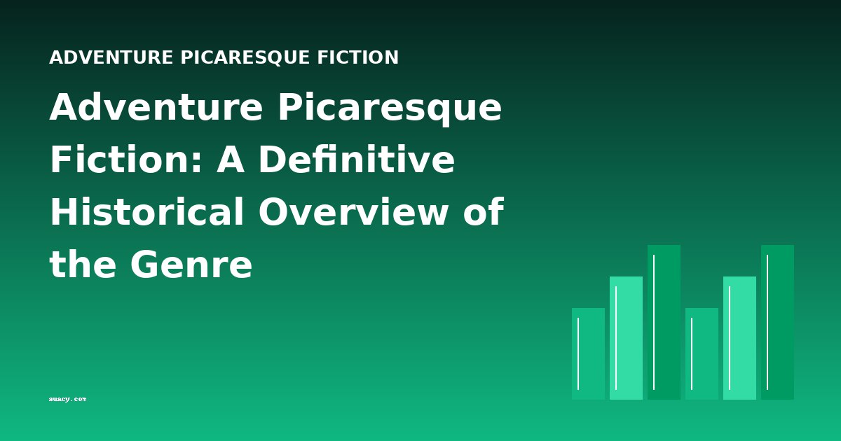 Adventure Picaresque Fiction: A Definitive Historical Overview of the Genre