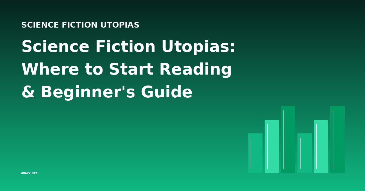 Science Fiction Utopias: Where to Start Reading & Beginner's Guide