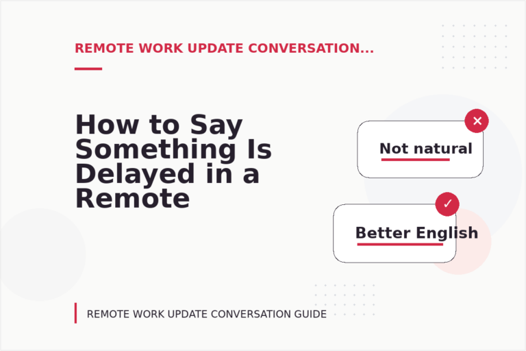 How to Say Something Is Delayed in a Remote Work Update Conversation