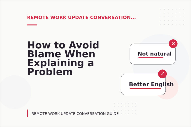 How to Avoid Blame When Explaining a Problem in Remote Work Update Conversation English