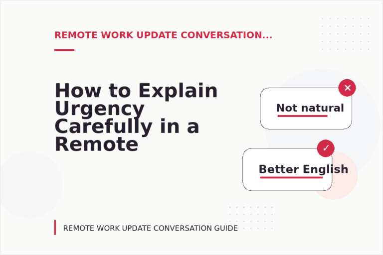How to Explain Urgency Carefully in a Remote Work Update Conversation